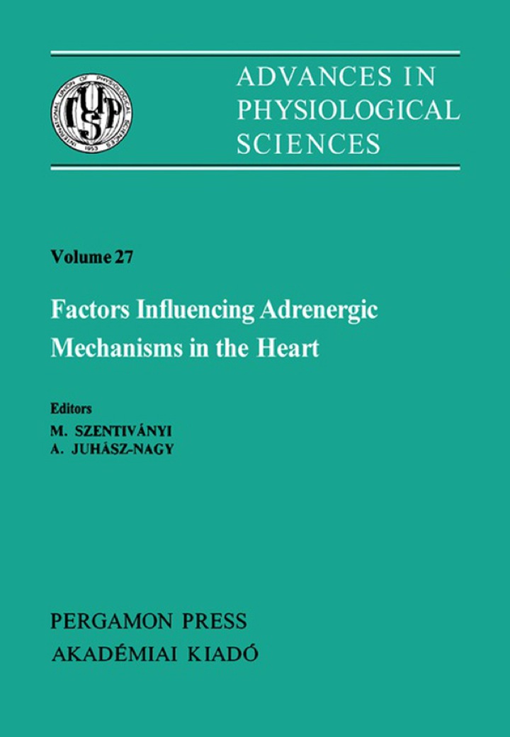 Factors Influencing Adrenergic Mechanisms in the Heart: Satellite Symposium of the 28th International Congress of Physiological Science, Visegr�, Hungary, 1980