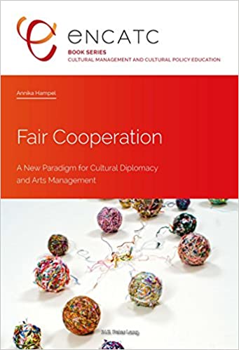 Fair Cooperation: A New Paradigm for Cultural Diplomacy and Arts Management