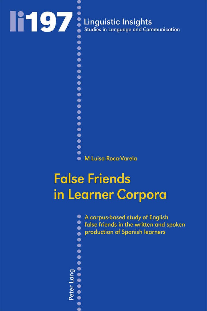 False Friends in Learner Corpora: A corpus-based study of English false friends in the written and spoken production of Spanish learners