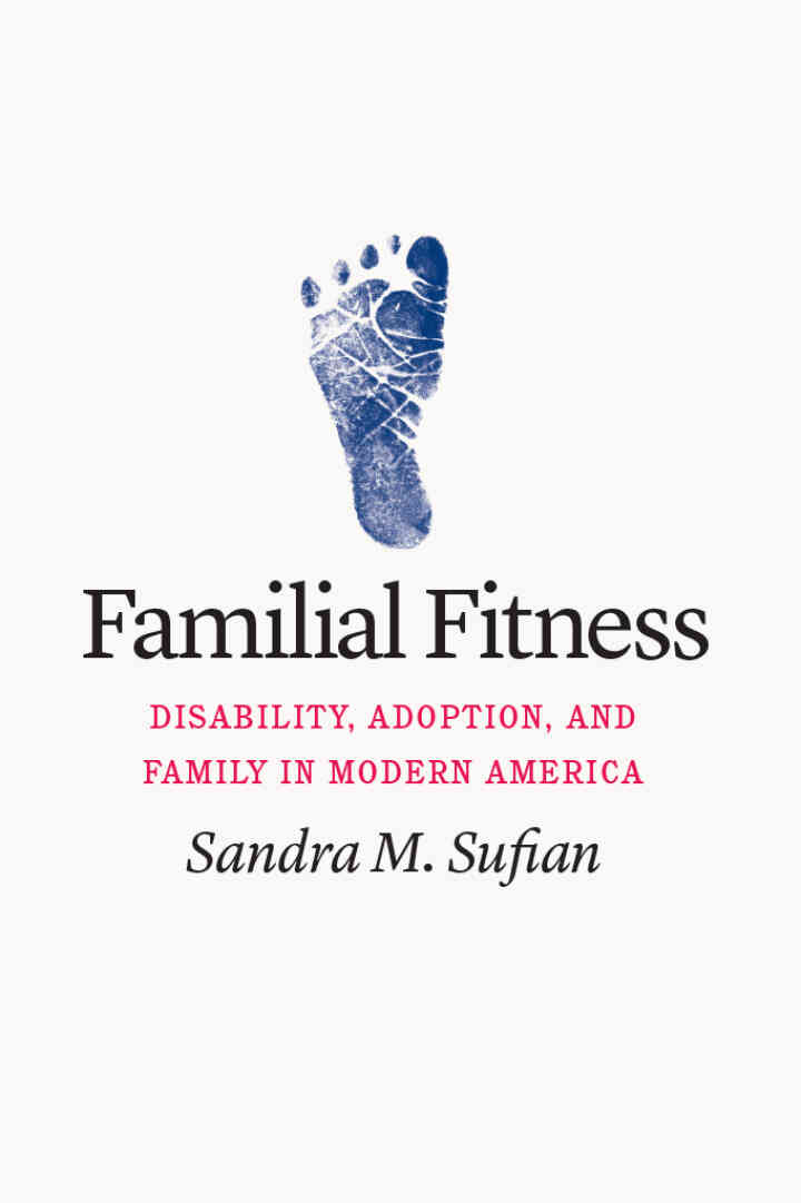 Familial Fitness: Disability Adoption and Family in Modern America