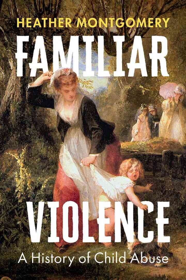 Familiar Violence: A History of Child Abuse, 1st Edition