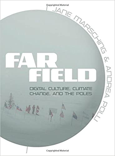 Far Field: Digital Culture Climate Change and the Poles