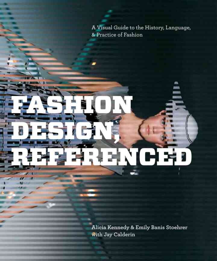 Fashion Design, Referenced: A Visual Guide to the History, Language, and Practice of Fashion