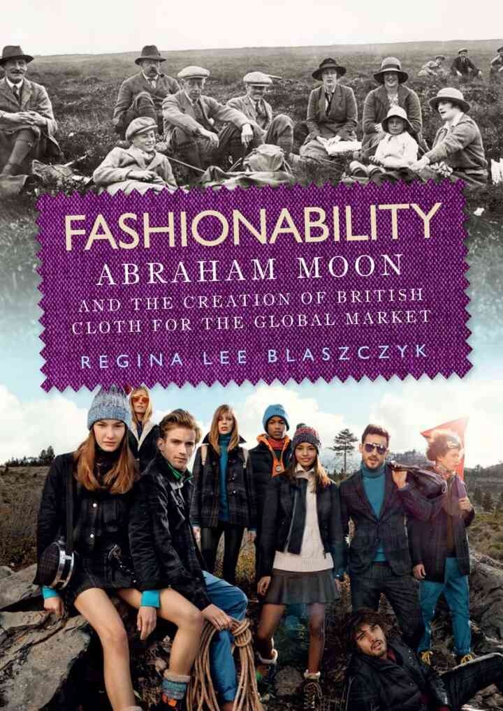 Fashionability: Abraham Moon and the creation of British cloth for the global market
