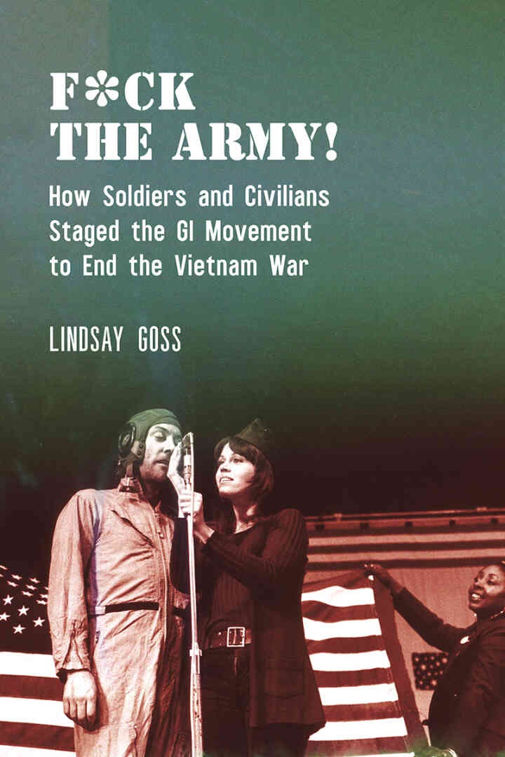 F*ck The Army!: How Soldiers and Civilians Staged the GI Movement to End the Vietnam War