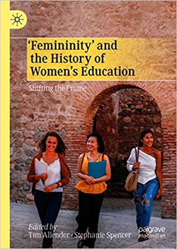 �Femininity� and the History of Women's Education: Shifting the Frame