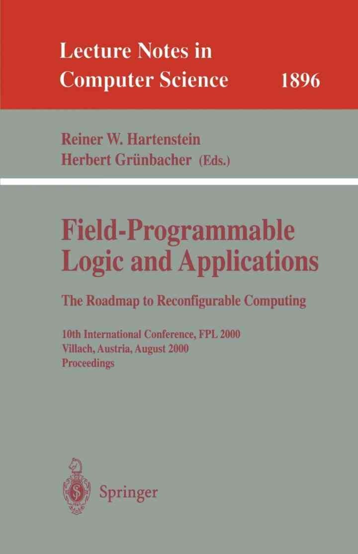 Field-Programmable Logic and Applications: The Roadmap to Reconfigurable Computing: 10th International Conference, FPL 2000 Villach, Austria, August , 1st Edition27-30, 2000 Proceedings