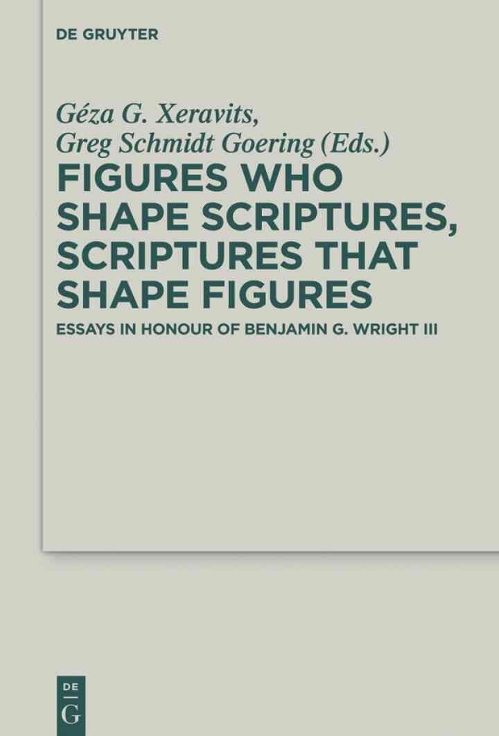 Figures who Shape Scriptures, Scriptures that Shape Figures: Essays in Honour of Benjamin G. Wright III, 1st Edition