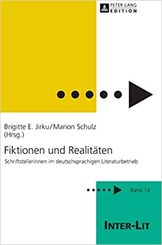 Fiktionen und Realit�ten: Schriftstellerinnen im deutschsprachigen Literaturbetrieb