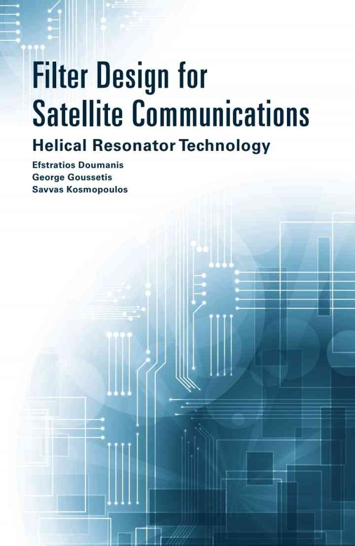 Filter Design for Satellite Communications: Helical Resonator Technology, 1st Edition