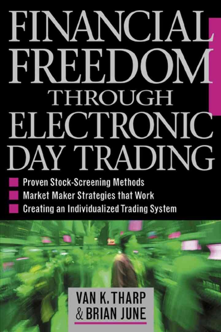 Financial Freedom Through Electronic Day Trading, 1st Edition