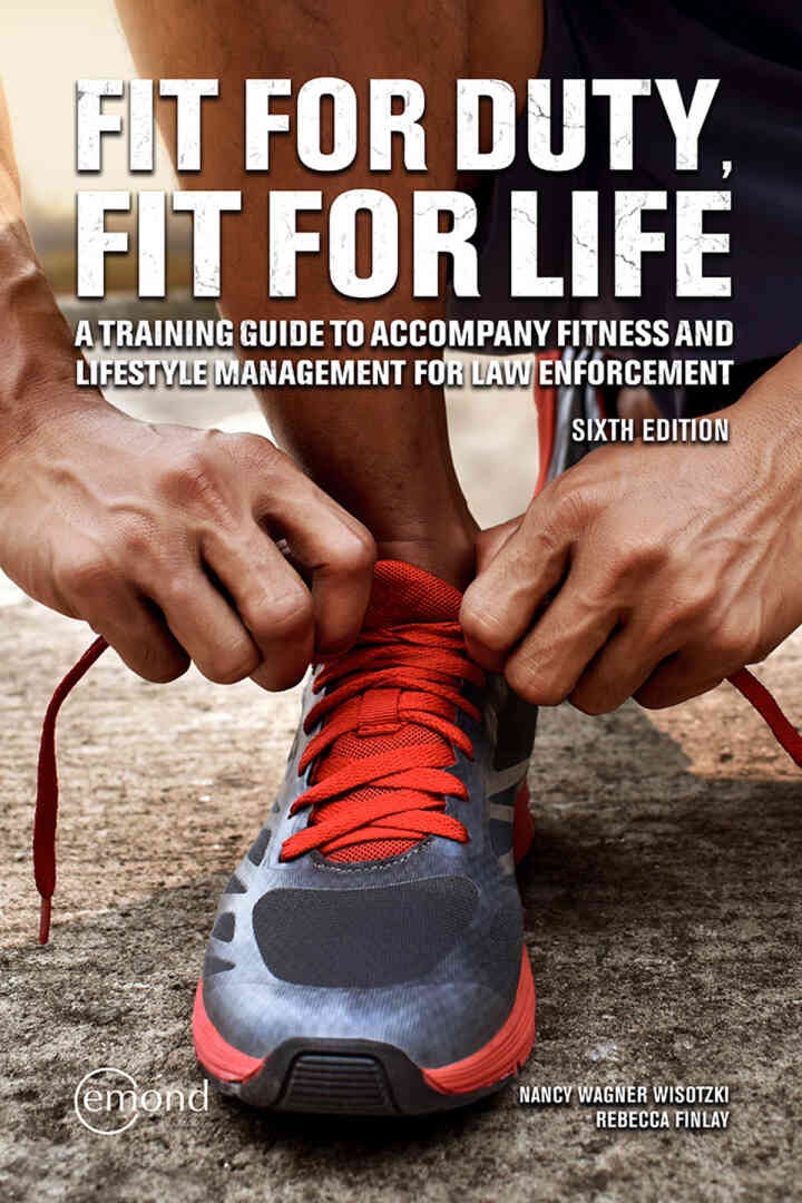 Fit for Duty, Fit for Life: A Training Guide to Accompany Fitness and Lifestyle Management for Law Enforcement, 6th Edition