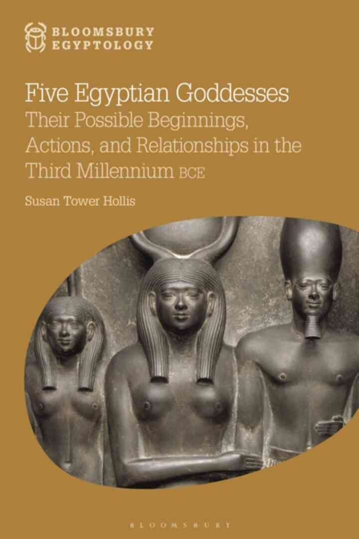 Five Egyptian Goddesses: Their Possible Beginnings, Actions, and Relationships in the Third Millennium BCE, 1st Edition