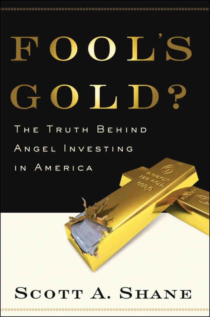Fool's Gold?: The Truth Behind Angel Investing in America