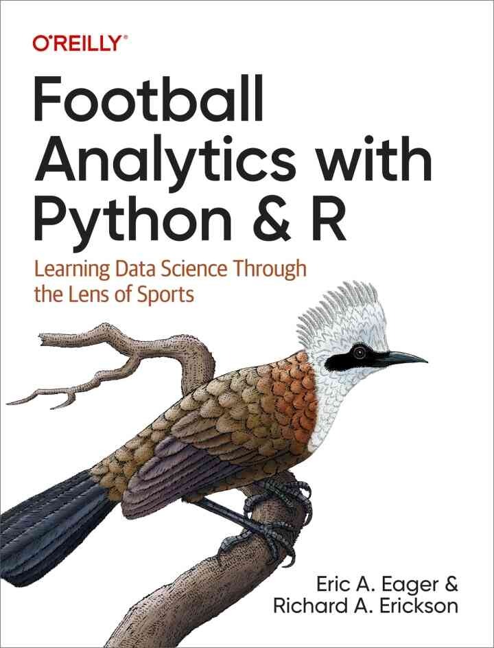 Football Analytics with Python & R: Learning Data Science Through the Lens of Sports, 1st Edition