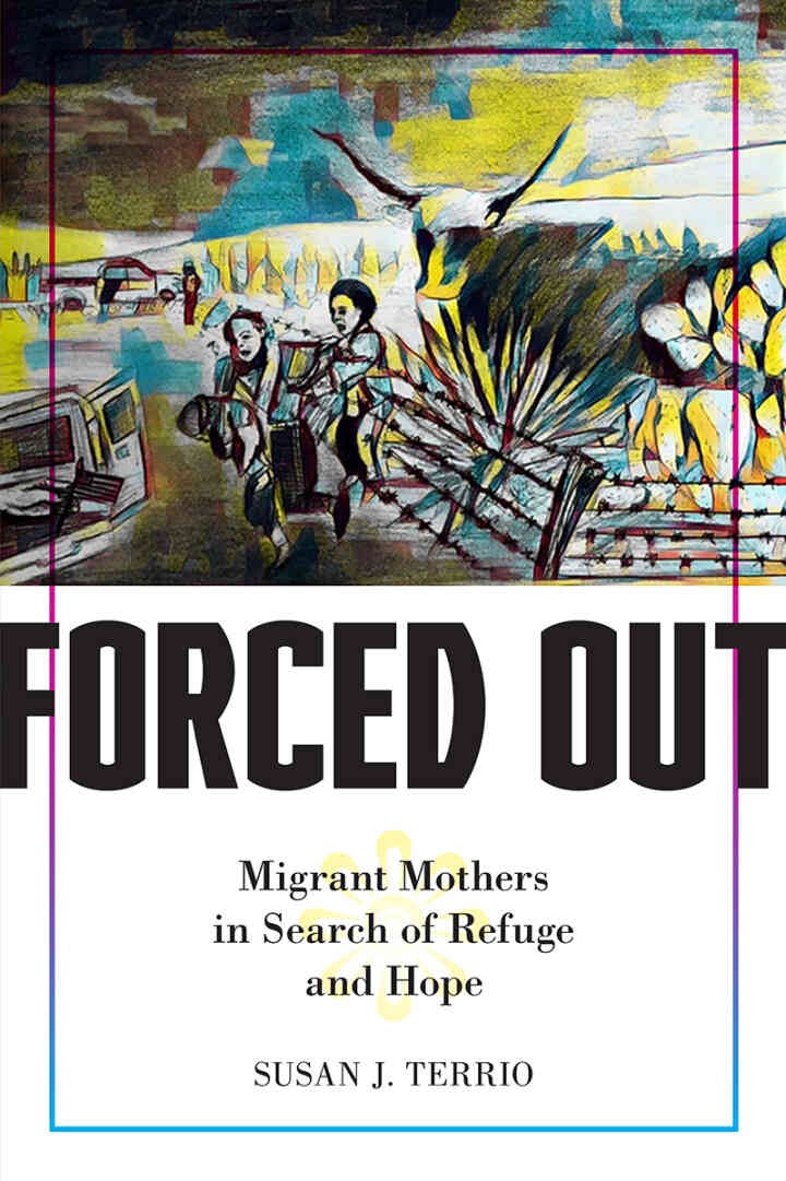 Forced Out: Migrant Mothers in Search of Refuge and Hope