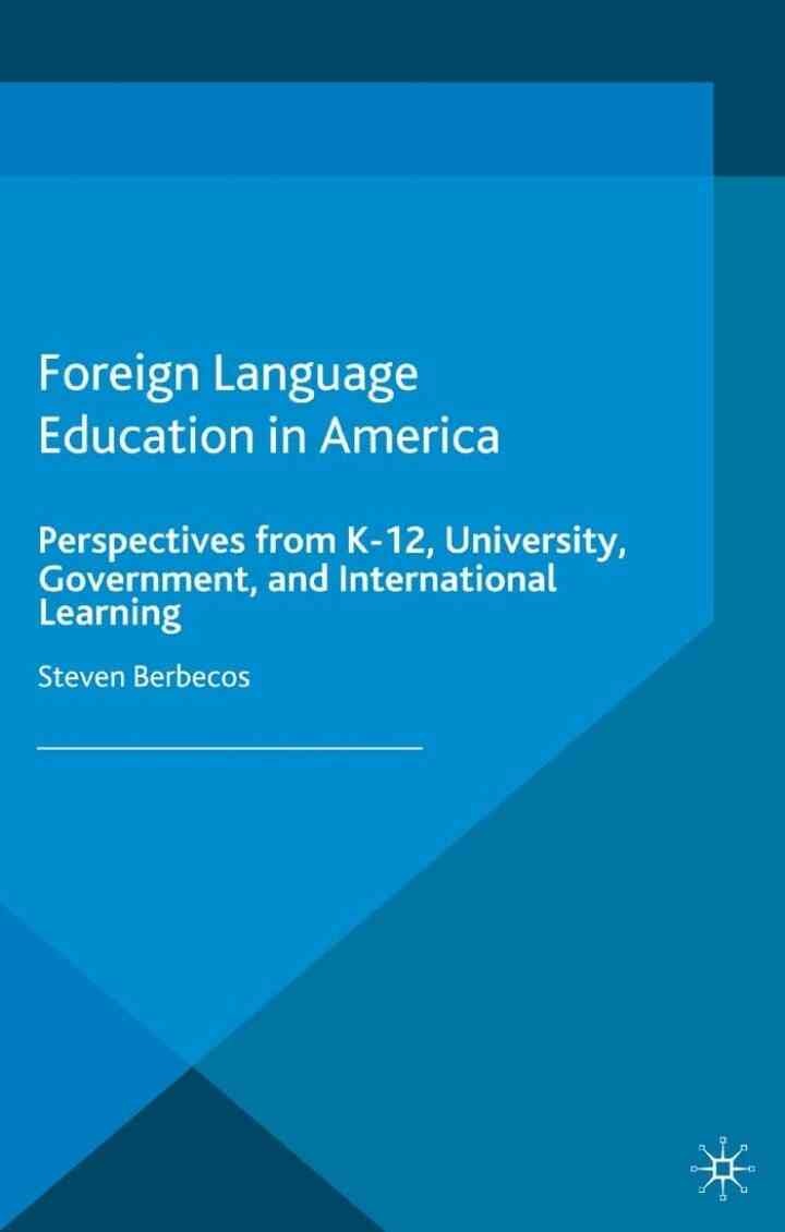 Foreign Language Education in America: Perspectives from K-12, University, Government, and International Learning