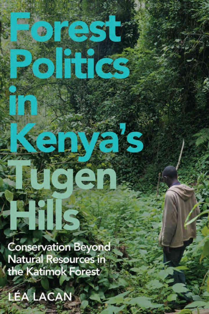 Forest Politics in Kenya's Tugen Hills: Conservation Beyond Natural Resources in the Katimok Forest
