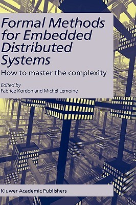 Formal Methods for Embedded Distributed Systems: How to master the complexity