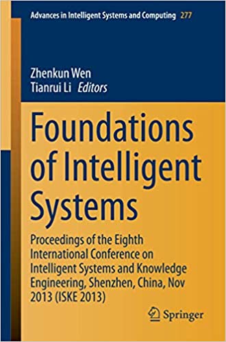 Foundations of Intelligent Systems: Proceedings of the Eighth International Conference on Intelligent Systems and Knowledge Engineering, Shenzhen, China, Nov 2013 (ISKE 2013)