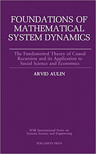 Foundations of Mathematical System Dynamics: The Fundamental Theory of Causal Recursion and Its Application to Social Science and Economics