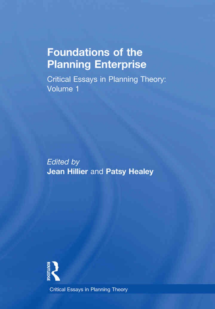 Foundations of the Planning Enterprise: Critical Essays in Planning Theory: Volume 1, 1st Edition