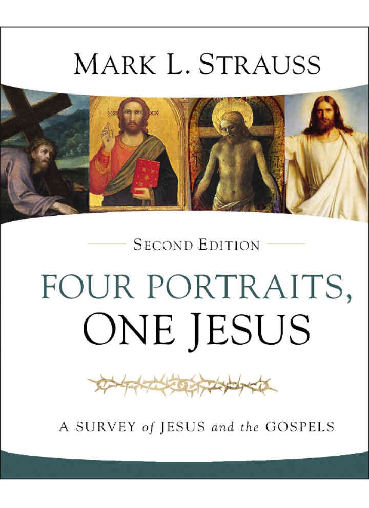 Four Portraits, One Jesus: A Survey of Jesus and the Gospels, 2nd Edition