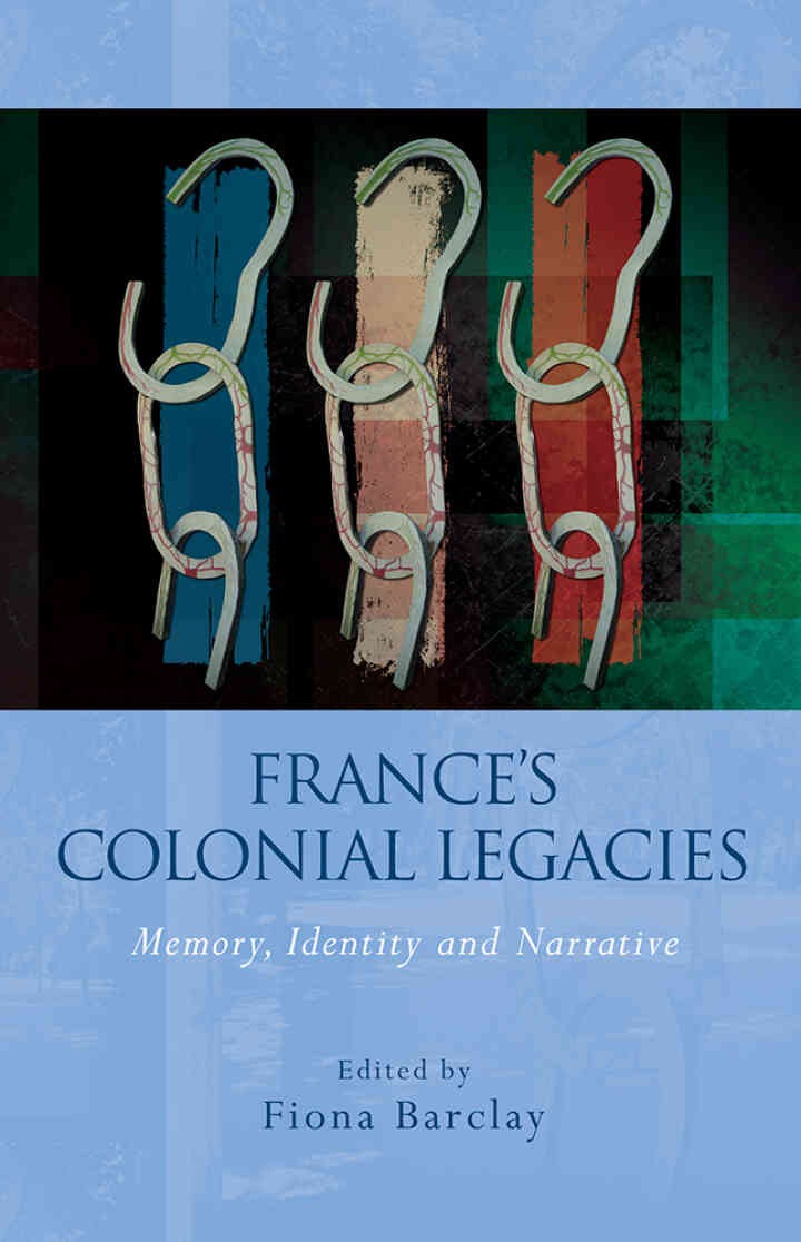 France's Colonial Legacies: Memory, Identity and Narrative, 1st Edition