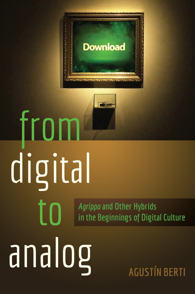 From Digital to Analog: �Agrippa� and Other Hybrids in the Beginnings of Digital Culture