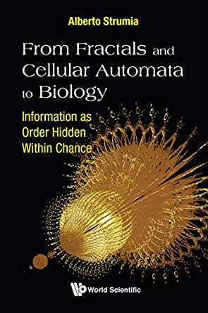 From Fractals And Cellular Automata To Biology: Information As Order Hidden Within Chance Information as Order Hidden Within Chance