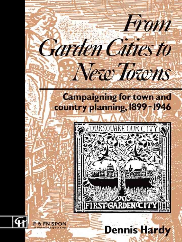 From Garden Cities to New Towns: Campaigning for Town and Country Planning 1899-1946, 1st Edition