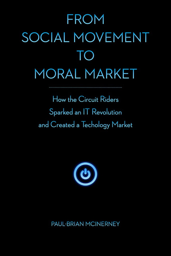 From Social Movement to Moral Market: How the Circuit Riders Sparked an IT Revolution and Created a Technology Market