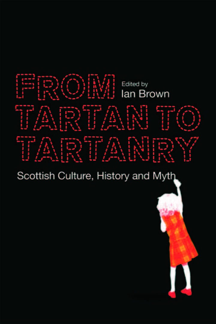 From Tartan to Tartanry: Scottish Culture, History and Myth