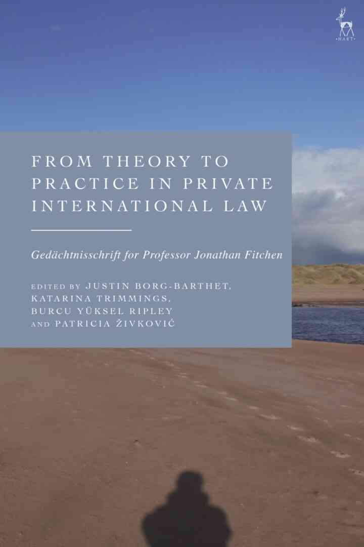 From Theory to Practice in Private International Law: Ged?chtnisschrift for Professor Jonathan Fitchen