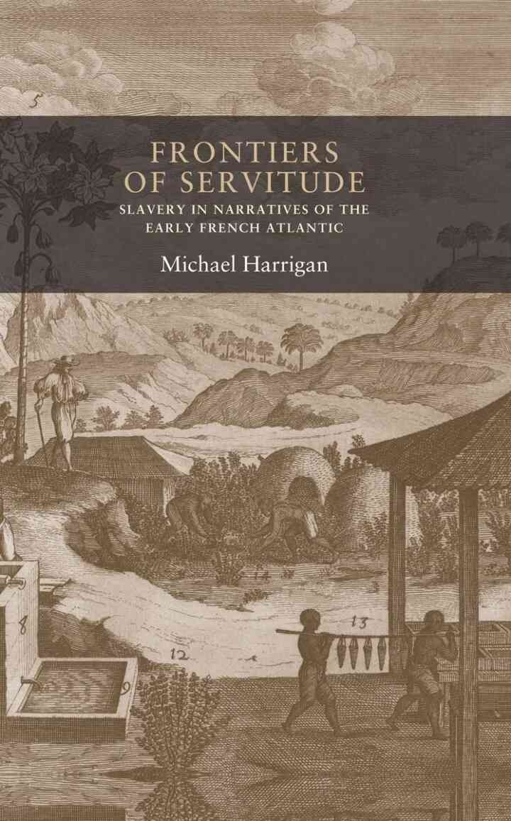 Frontiers of servitude: Slavery in narratives of the early French Atlantic