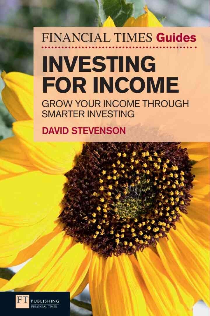 FT Guide to Investing for Income: Grow Your Income Through Smarter Investing, 1st Edition