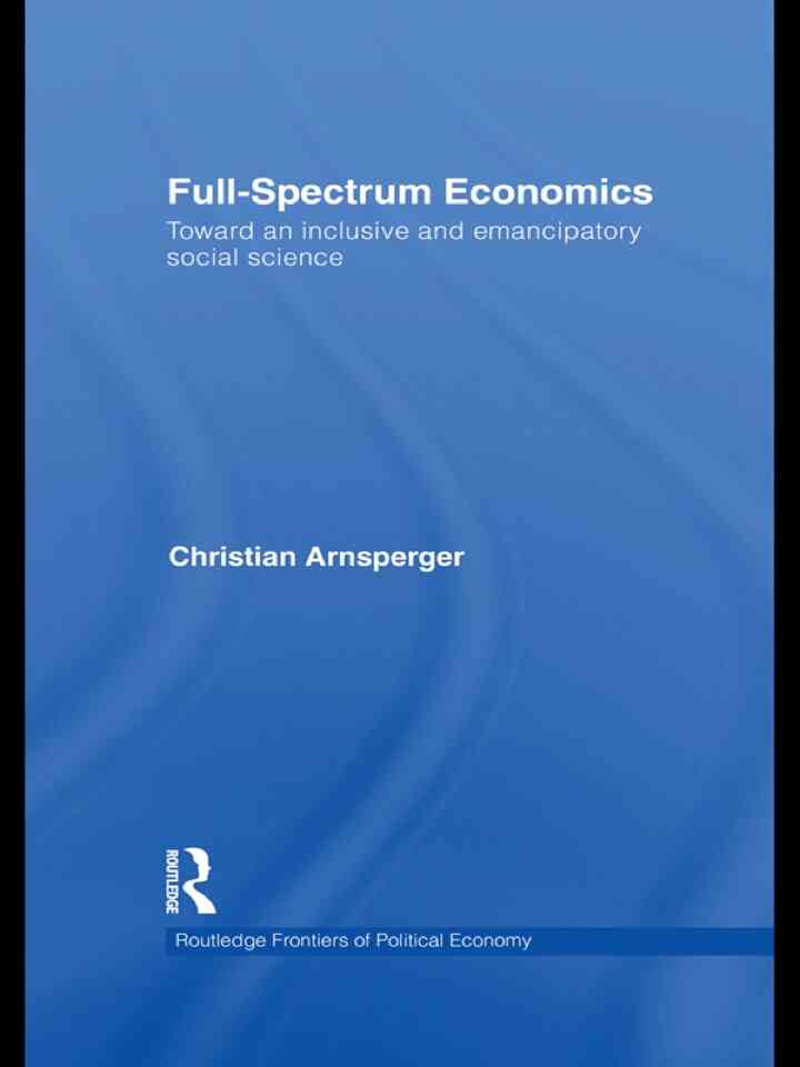 Full-Spectrum Economics: Toward an Inclusive and Emancipatory Social Science