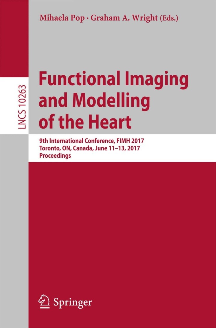 Functional Imaging and Modelling of the Heart: 9th International Conference FIMH 2017 Toronto ON Canada June 11-13 2017 Proceedings