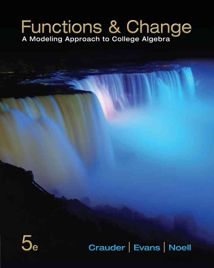 Functions and Change: A Modeling Approach to College Algebra 5th Edition