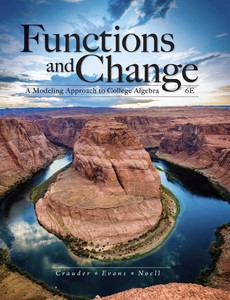 Functions and Change A Modeling Approach to College Algebra 6th Edition by Bruce Crauder