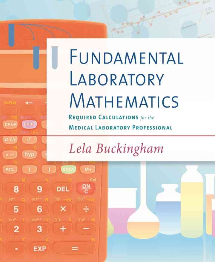Fundamental Laboratory Mathematics : Required Calculations for the Medical Laboratory Professional, 1st Edition
