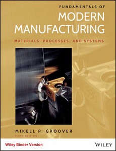 Fundamentals of Modern Manufacturing Materials, Processes, and Systems 6th Edition by Mikell P. Groover
