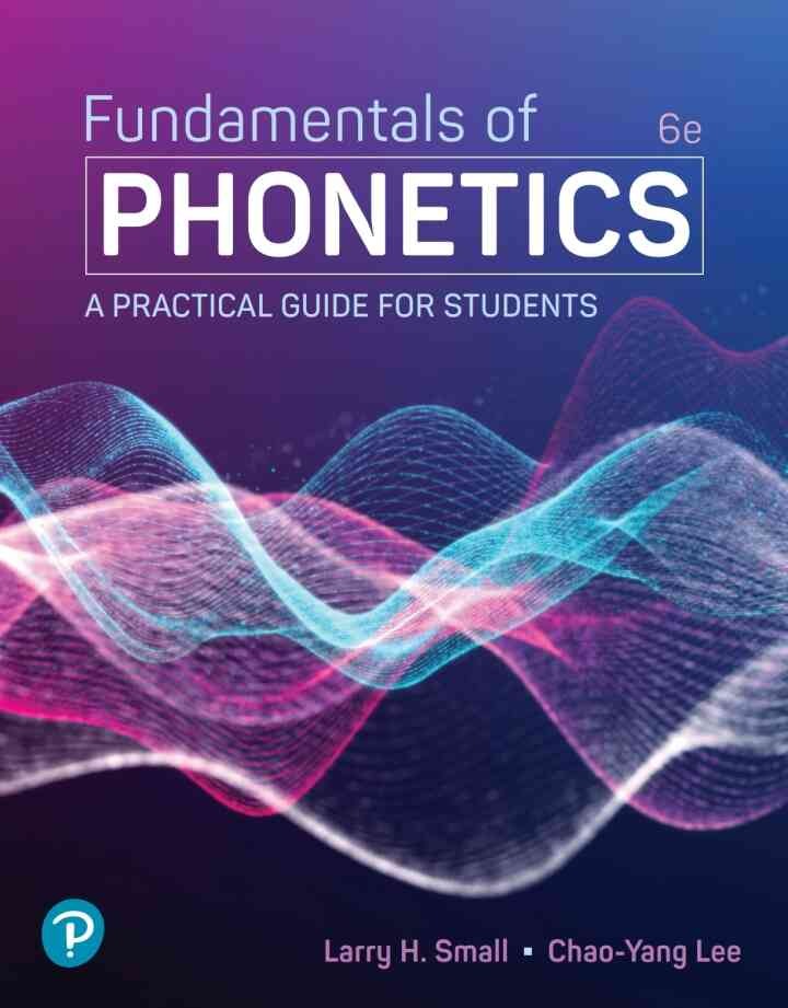 Fundamentals of Phonetics: A Practical Guide for Students, 6th Edition