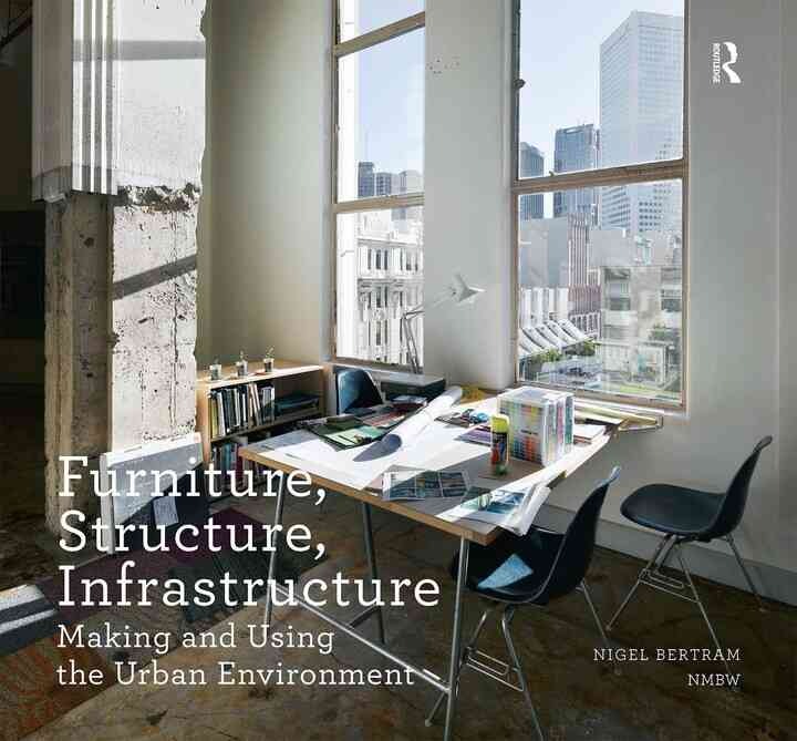 Furniture, Structure, Infrastructure: Making and Using the Urban Environment, 1st Edition
