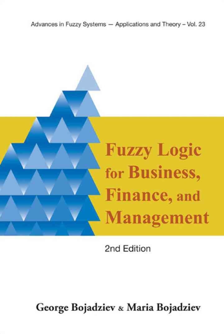 Fuzzy Logic For Business, Finance, And Management (2nd Edition), 2nd Edition