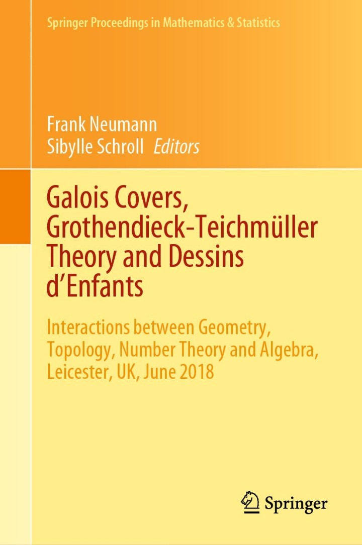 Galois Covers Grothendieck-Teichm�ller Theory and Dessins d'Enfants: Interactions between Geometry Topology Number Theory and Algebra Leicester UK June 2018