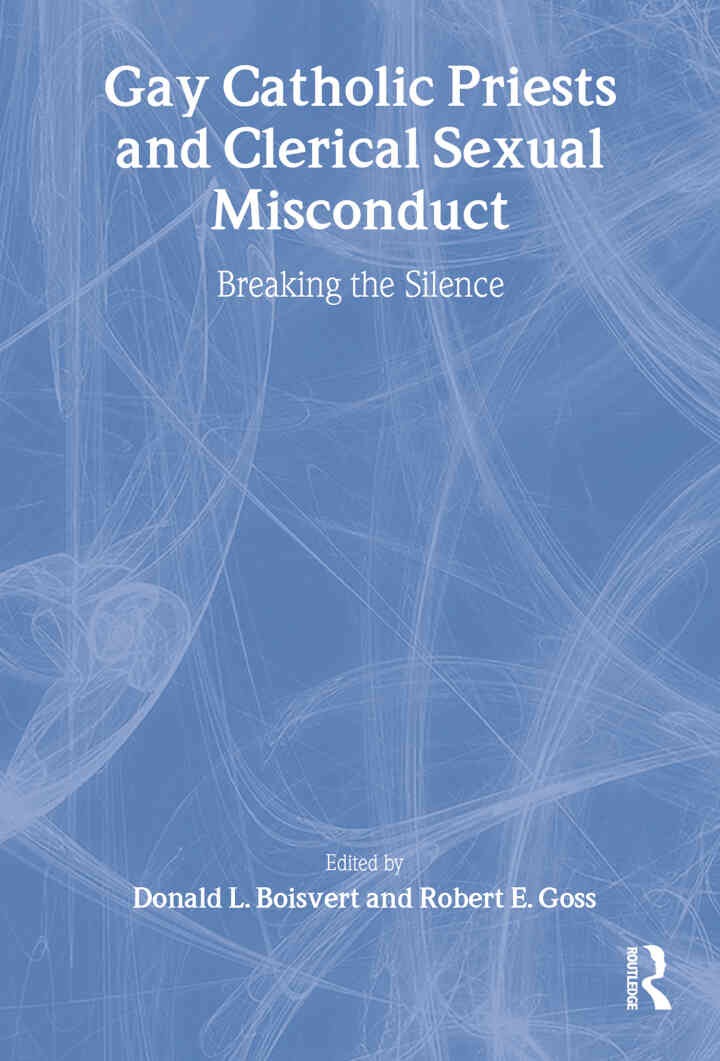 Gay Catholic Priests and Clerical Sexual Misconduct: Breaking the Silence, 1st Edition