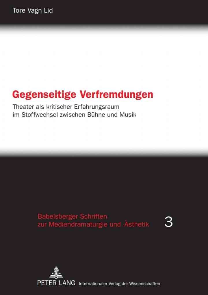 Gegenseitige Verfremdungen: Theater als kritischer Erfahrungsraum im Stoffwechsel zwischen Buehne und Musik, 1st Edition