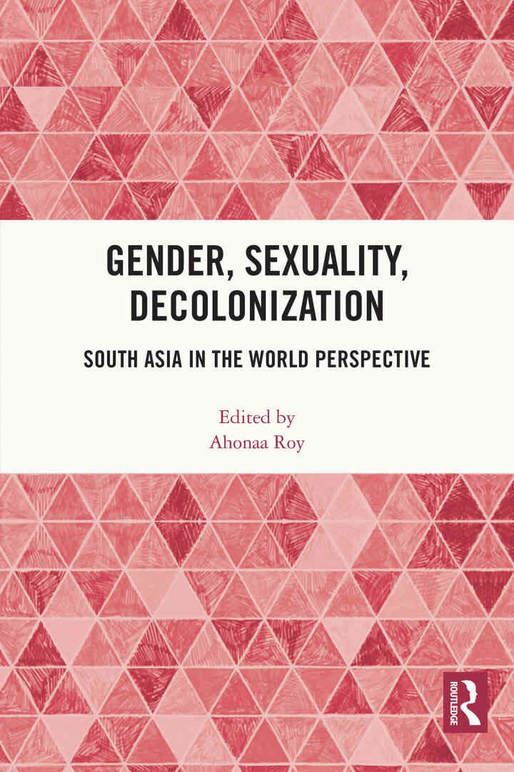 Gender, Sexuality, Decolonization: South Asia in the World Perspective, 1st Edition