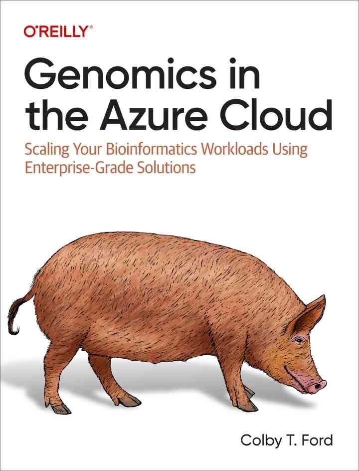 Genomics in the Azure Cloud: Scaling Your Bioinformatics Workloads Using Enterprise-Grade Solutions, 1st Edition